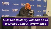 Phoenix Suns Coach Monty Williams on TJ Warren's Game 3 Performance