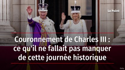 Couronnement de Charles III : ce qu'il ne fallait pas manquer de cette journée historique