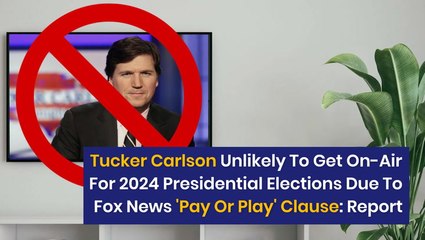 Tucker Carlson Unlikely To Get On-Air For 2024 Presidential Elections Due To Fox News 'Pay Or Play' Clause: Report