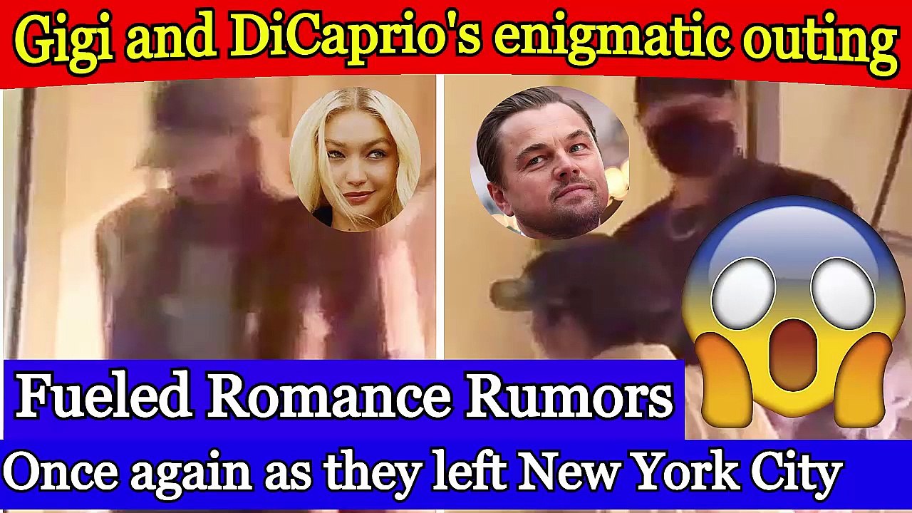 Gigi Hadid And Leonardo Enigmatic Outing Fueled Romance Rumors Once Again As They left New York City