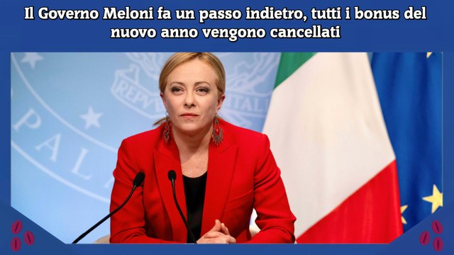 Il Governo Meloni fa un passo indietro, tutti i bonus del nuovo anno vengono cancellati