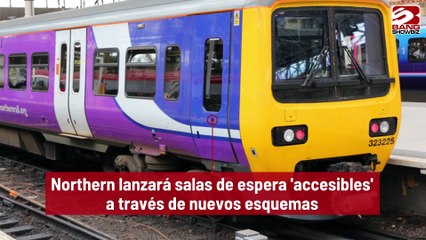 Northern lanzará salas de espera 'accesibles' a través de nuevos esquemas