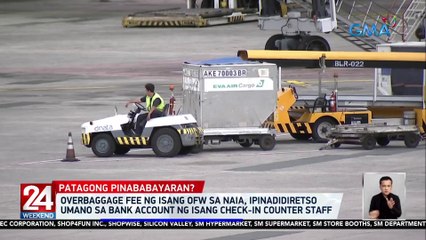 Overbaggage fee ng isang OFW sa NAIA, ipinadidiretso umano sa bank account ng isang check-in counter staff | 24 Oras Weekend