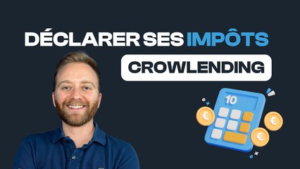 Crowlending : comment déclarer ses impôts ?