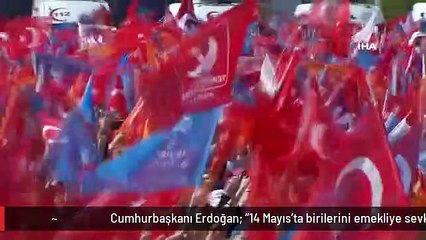 Cumhurbaşkanı Erdoğan: "14 Mayıs'ta birilerini emekliye sevk edeceğiz"