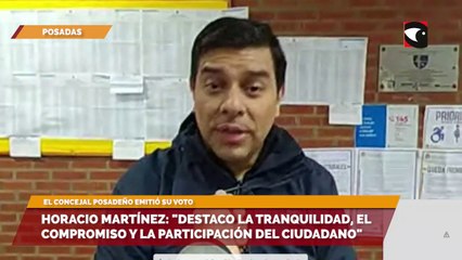 Horacio Martínez: "Destaco la tranquilidad, el compromiso y la participación del ciudadano"