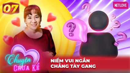 Chuyện Chưa Kể - Tập 07