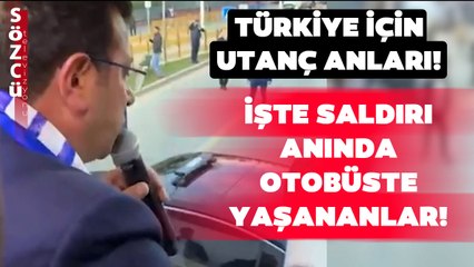 Ekrem İmamoğlu'na Yapılan Saldırı Otobüsün İçinden Görüntülendi! Ülkemiz İçin Utanç Anları