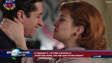Il Paradiso 8, l'attore di Marcello:  diventare padre, con Adelaide futuro incerto'