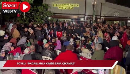 Soylu: Dadaşlarla kimse başa çıkamaz
