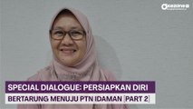 SPECIAL DIALOGUE: Persiapkan Diri Bertarung Menuju PTN Idaman [Part 2]