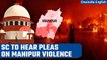 Manipur Violence: Supreme Court to hear petitions seeking SIT probe into the clashes | Oneindia News