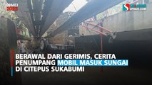 Berawal dari Gerimis, Cerita Penumpang Mobil Masuk Sungai di Citepus Sukabumi