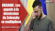 UKRAINE : Les appels à la démission de Zelensky se multiplient.