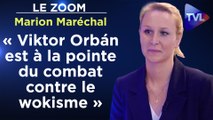 Zoom - Marion Maréchal - « Viktor Orbán est à la pointe du combat contre le wokisme »