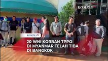 Berhasil Dibebaskan, 20 WNI Korban TPPO di Myanmar Tiba di Bangkok