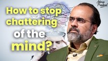 How to stop chattering of the mind? || Acharya Prashant
