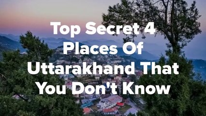 Top Secret 4 Places Of Uttarakhand That You Don't Know!