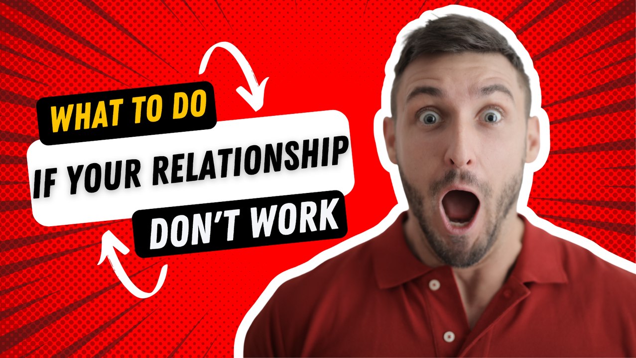 Relationship Tips: What to do if your relationships don't work