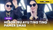 Heboh Ibu Ayu Ting Ting Pamer Emas, Auto Dibandingin Ibu Nagita Slavina: Kelihatan Yang Berkelas