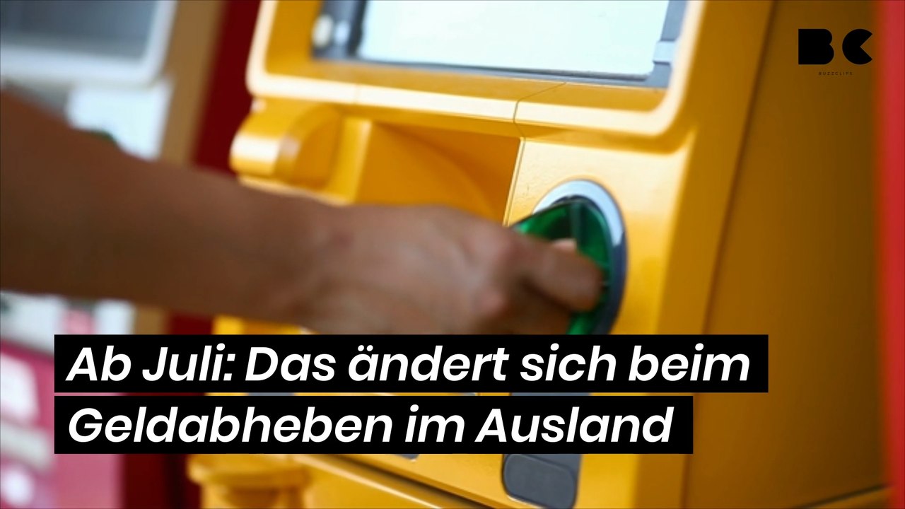 Ab Juli: Das ändert sich beim Geldabheben im Ausland