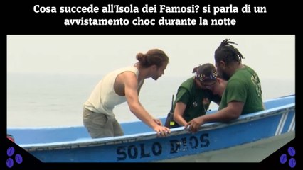 Cosa succede all'Isola dei Famosi si parla di un avvistamento choc durante la notte