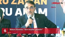 Bakan Dönmez: Yeni keşifler gelebilir