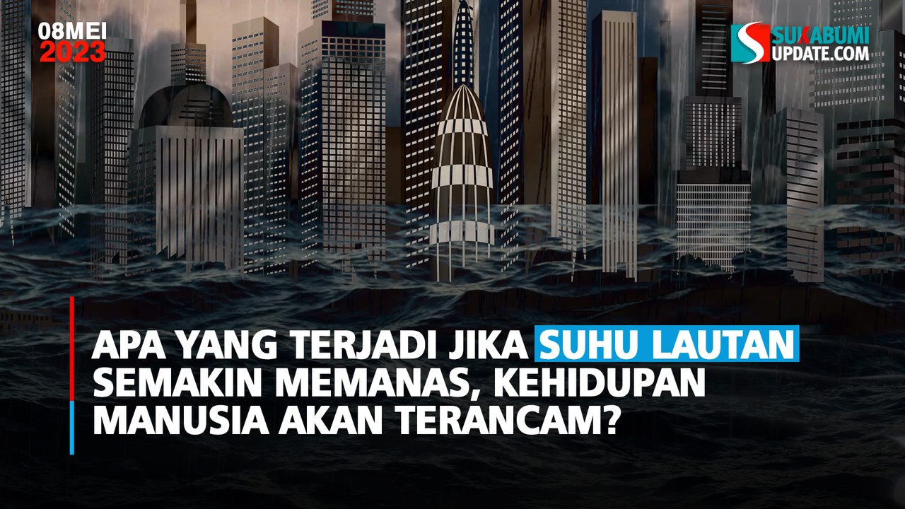 Apa yang Terjadi Jika Suhu Lautan Semakin Memanas, Kehidupan Manusia Akan Terancam?
