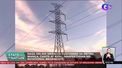 Nasa 300,000 Meralco customers sa Metro Manila, Cavite at Rizal, naapektuhan ng rotational brownouts | SONA