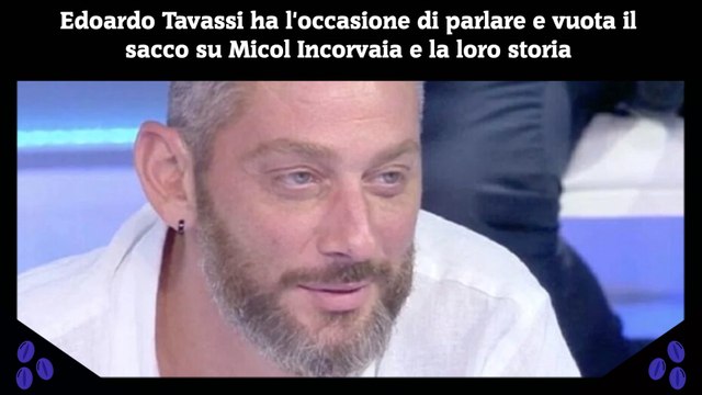 Edoardo Tavassi ha l'occasione di parlare e vuota il sacco su Micol Incorvaia e la loro storia