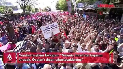 Cumhurbaşkanı Erdoğan "Neymiş İmralı'nın kapısını kıracak, Öcalan'ı dışarı çıkartacaklarmış"