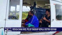 Diduga Sering Danai KKB Egianus Kogoya, Satgas Damai Cartenz Tangkap Kadistrik Kenyam!