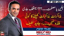 Off The Record | Kashif Abbasi | ARY News | 8th May 2023
