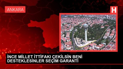 İNCE MİLLET İTTİFAKI ÇEKİLSİN BENİ DESTEKLESİNLER SEÇİM GARANTİ