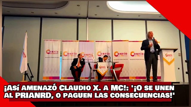 ¡VEAN! ¡Así amenazó Claudio X. a MC! '¡O se unen al PRIANRD, o paguen las consecuencias!'