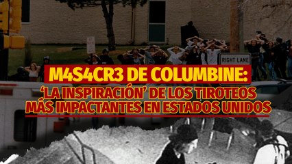 Columbine, 'la inspiración' de los tiroteos más impactantes en Estados Unidos