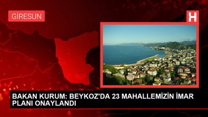 BAKAN KURUM: BEYKOZ'DA 23 MAHALLEMİZİN İMAR PLANI ONAYLANDI