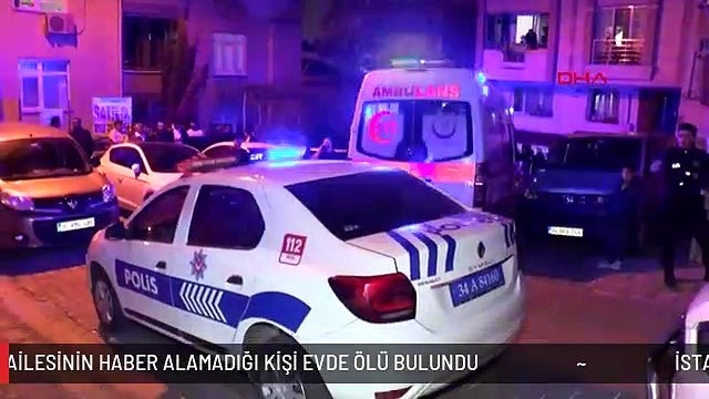 İSTANBUL-ZEYTİNBURNU'NDA AİLESİNİN HABER ALAMADIĞI KİŞİ EVDE ÖLÜ BULUNDU