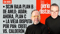 #EnVivo | #LosPeriodistas | SCJN baja Plan B de AMLO | Viene Plan C: Adán | Creel VS Calderón