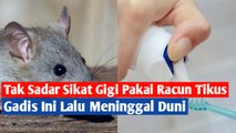 Tak Sadar Sikat Gigi Pakai Racun Tikus, Gadis Ini Lalu Meninggal Dunia.mp4