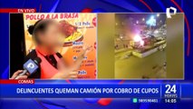 Comas: Extorsionadores queman camión por cobro de cupos