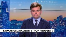 L'édito de Gauthier Le Bret : «Emmanuel Macron : trop prudent ?»