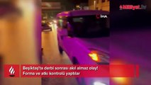 Beşiktaş-Galatasaray derbisi sonrası şok olay! Yol kesip forma kontrolü yaptılar