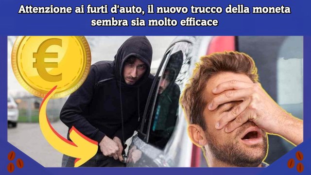 Attenzione ai furti d'auto, il nuovo trucco della moneta sembra sia molto efficace