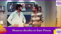 Kundali Bhagya spoiler_ Shaurya decides to hurt Preeta