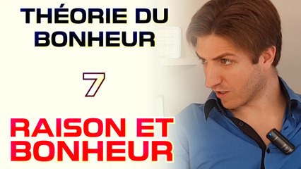 Raison et bonheur - Théorie du Bonheur - 7