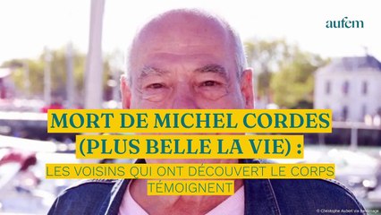 Mort de Michel Cordes (Plus belle la vie) : les voisins qui ont découvert le corps de l’acteur témoignent