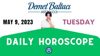 > TODAY  MAY 9, 2023. TUESDAY. DAILY HOROSCOPE  |  Don't you know your rising sign ? | ASTROLOGY with Astrologer DEMET BALTACI