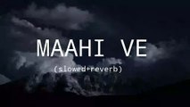 Maahi Ve __ slowed+reverb __ sad