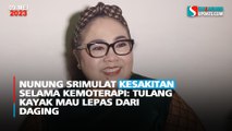 Nunung Srimulat Kesakitan Selama Kemoterapi: Tulang Kayak Mau Lepas dari Daging